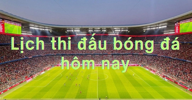 Cập nhật lịch thi đấu hôm nay trên tructiepbongda365